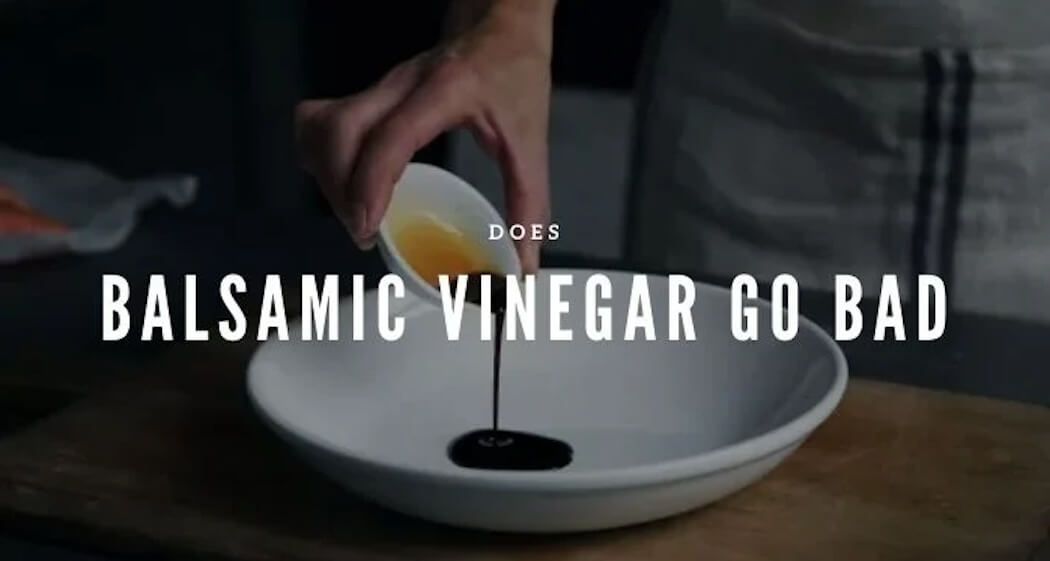 does balsamic vinegar go bad
