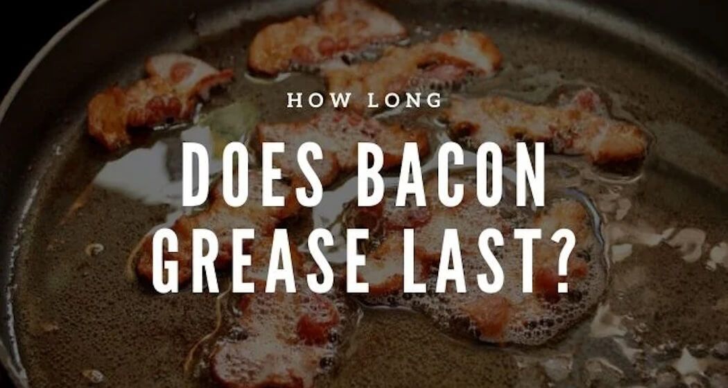 how long does bacon grease last?