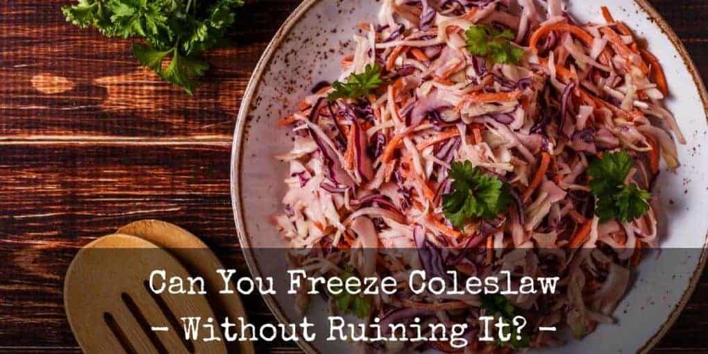 can you freeze coleslaw without ruining it?