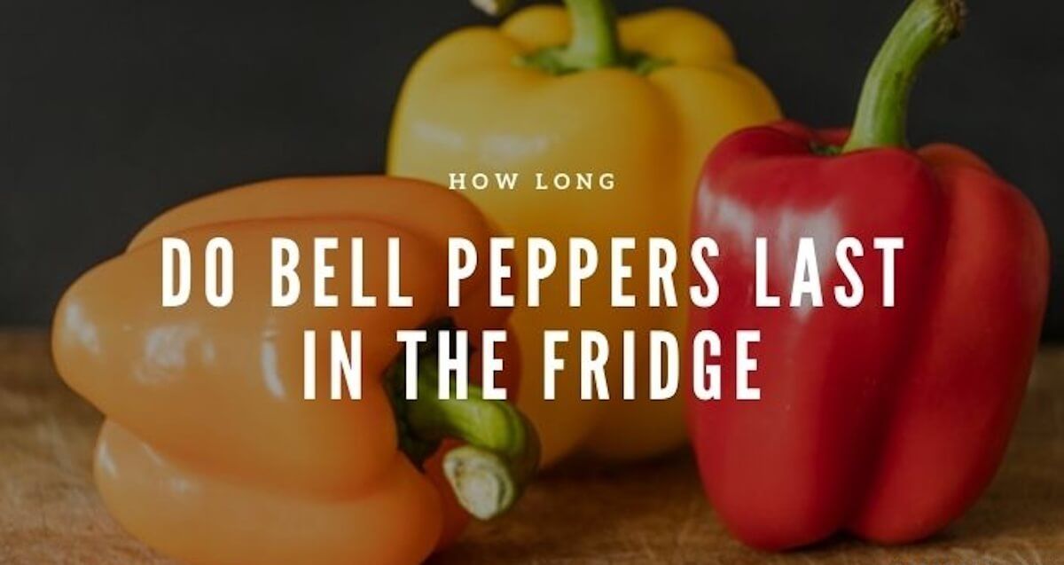 how long do bell peppers last in the fridge?