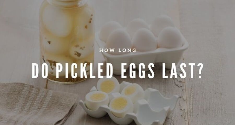 how long do pickled eggs last?