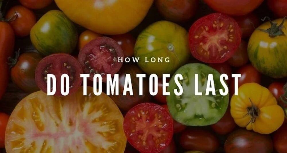 how long do tomatoes last