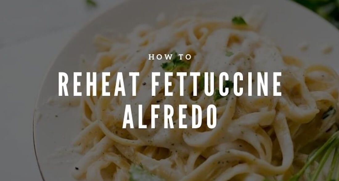 how to reheat fettuccine alfredo
