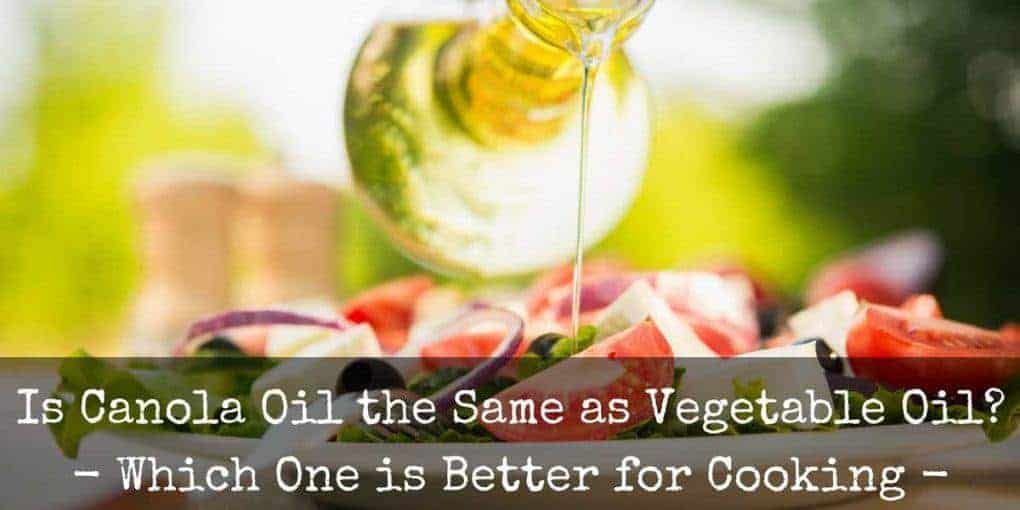 is canola oil same as vegetable oil? is canola oil same as vegetable oil?